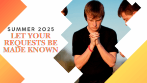 Teen standing with his hands clasped in prayer. Text reads, "Summer 2025, Let Your Requests Be Made Known"