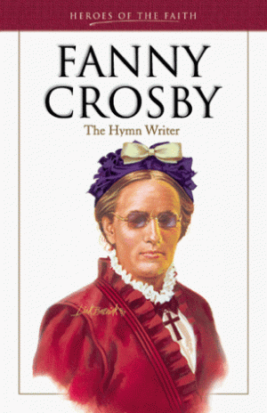 Fanny Crosby: The Hymn Writer